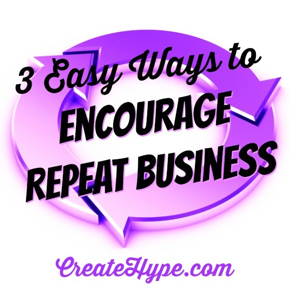 3 Easy Ways to Encourage Repeat Business